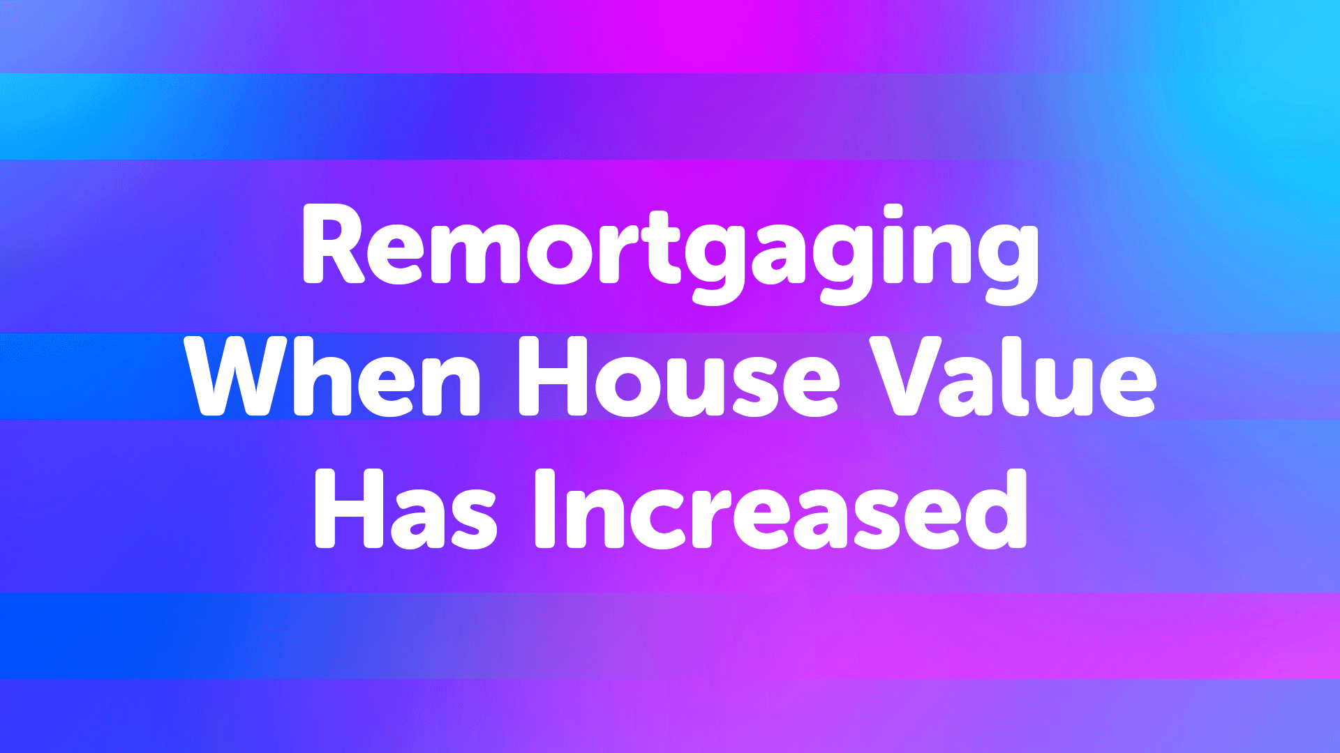 Remortgaging in Harrogate When Your House Value Has Increased in Harrogate